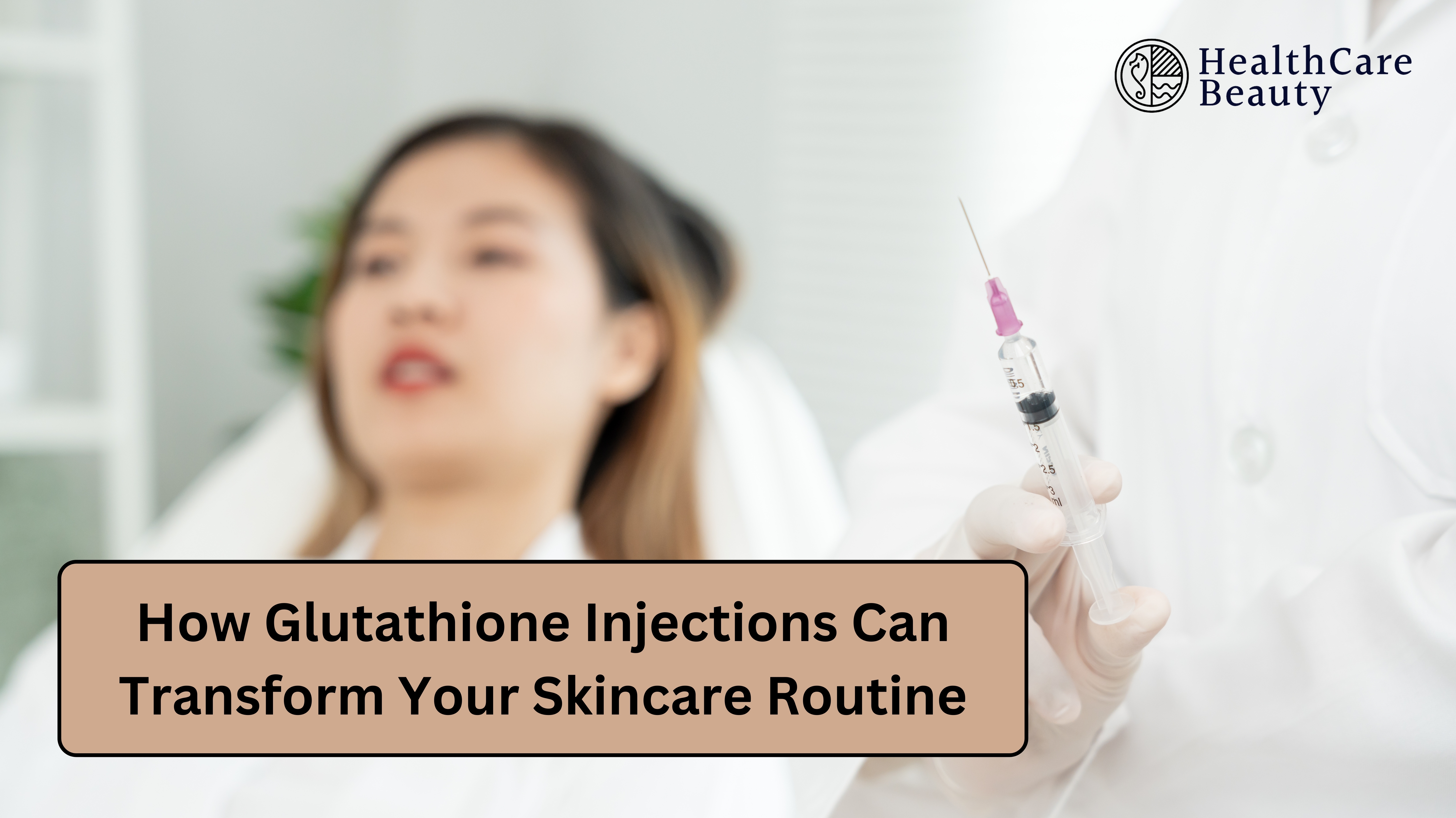 How Glutathione Injections Can Transform Your Skincare Routine